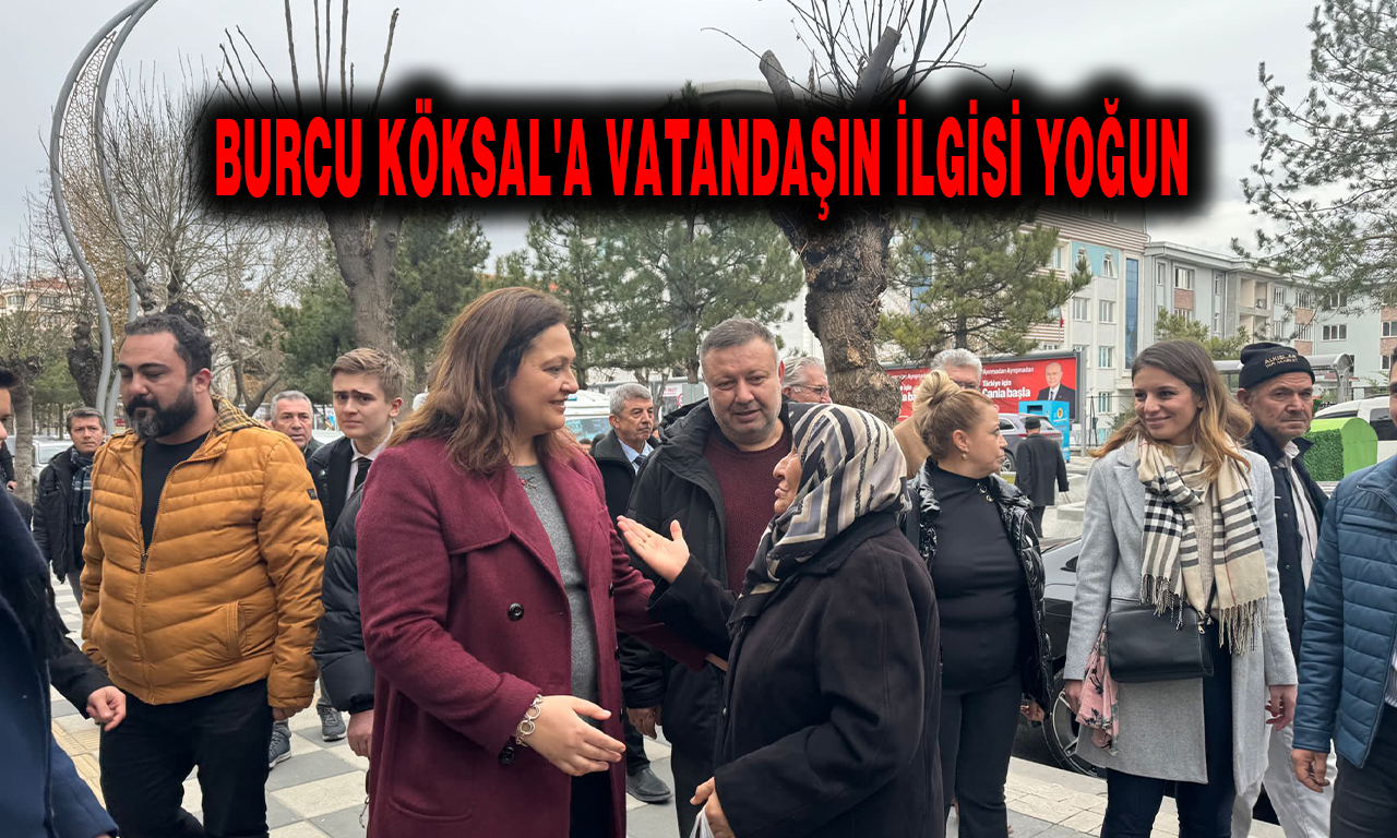 BURCU KÖKSAL'A VATANDAŞIN İLGİSİ YOĞUN